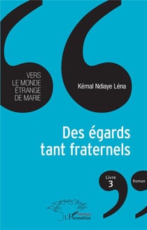 Des égards tant fraternels livre 3 : vers le monde étrange de Marie