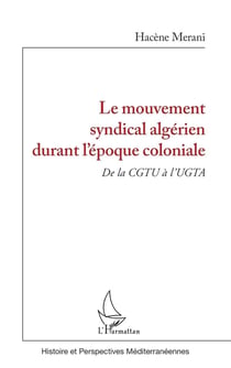 Le mouvement syndical algérien durant l'epoque coloniale : de la CGTU à l'UGTA