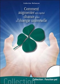 Comment augmenter son capital chance grâce à l'énergie universelle