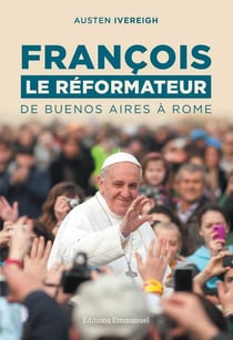 François le réformateur - de Buenos Aires à Rome
