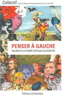 Penser à gauche - figures de la pensée critique aujourd'hui