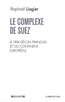 Le complexe de Suez - le vrai déclin français (et du continent européen)
