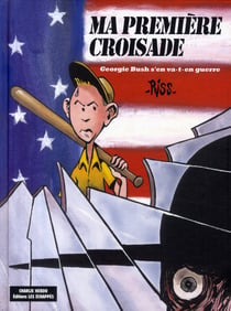 Ma première croisade - georgie bush s'en va-t-en guerre