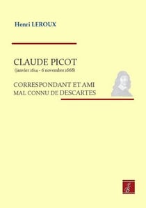 Claude Picot (janvier 1614-6 novembre 1668) - correspondant et ami mal connu de Descartes
