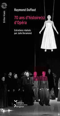 70 ans d'histoire(s) d'opéra : Entretiens avec Raymond Duffaut