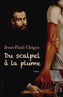 Du scalpel à la plume - mémoires imaginaires d'andré vésale, anatomiste et médecin de charles quint