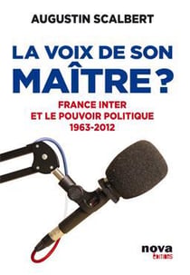 La voix de son maître - france inter et le pouvoir politique - 1963-2012