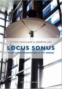 Locus sonus - 10 ans d'expérimentation en art sonore
