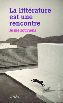 La littérature est une rencontre - je me souviens