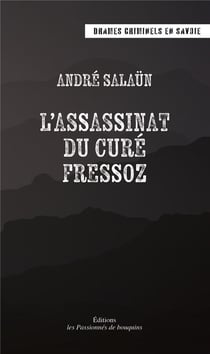 Drames criminels en Savoie Tome 1 : L'assassinat du curé Fressoz