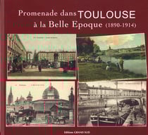 Promenade dans toulouse à la belle époque (1890-1914)