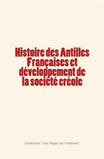 Histoire des antilles françaises et développement de la société créole