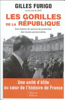Les gorilles de la République - une histoire du service de protection des hautes personalités