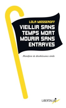Vieillir sans temps mort, mourir sans entraves : Manifeste
