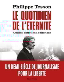 Le quotidien de l'éternité : Articles, entretiens, éditoriaux