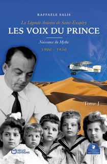 Les Voix du Prince - La Légende Antoine de Saint-Exupéry Tome 1 : Naissance du mythe