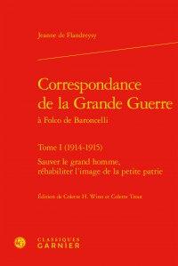 Correspondance de la grande guerre à Folco de Baroncelli t.1 (1914-1915) - sauver le grand homme, réhabiliter l'image de la petite patrie
