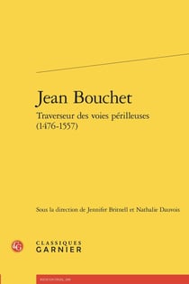 Jean Bouchet : Traverseur des voies périlleuses (1476-1557)