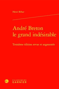 André Breton le grand indésirable (3e édition)