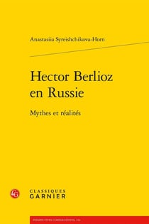 Hector Berlioz en Russie : Mythes et réalités
