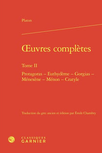 Oeuvres complètes Tome 2 : Protagoras - Euthydème - Gorgias - Ménexène - Ménon - Cratyle