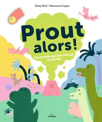 Prout alors ! : Ces prouts qui ont changé le monde