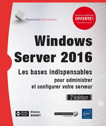 Windows Server 2016 - les bases indispensables pour administrer et configurer votre serveur (2e édition)