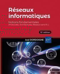 Réseaux informatiques : Notions fondamentales - (Protocoles, Architectures, Réseaux sans fil...) (10e édition)