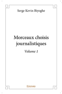 Morceaux choisis journalistiques - Tome 1