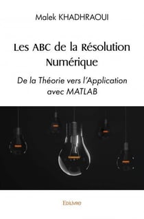 Les abc de la resolution numerique - de la theorie vers l application avec matlab