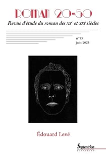 Roman 20-50, revue d'étude du roman des XXe et XXIe siècles n.75 : Édouard Levé