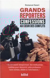Grands reporters : au coeur des conflits