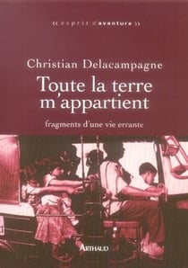 Toute la terre m'appartient - fragments d'une vie errante