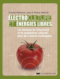 Électrocultures et énergies libres : les bienfaits de l'électricité et du magnétisme naturels pour des cultures écologiques