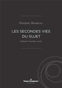 Les secondes vies du sujet : Deleuze, Foucault, Lacan