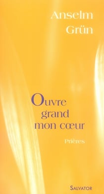 Ouvre grand mon coeur - prières