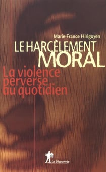 Le harcèlement moral - la violence perverse au quotidien