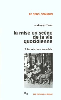 La Mise en scène de la vie quotidienne Tome 2 : Les Relations en public