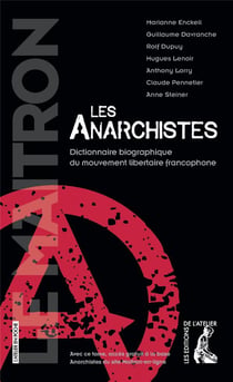 Les anarchistes - dictionnaire biographique du mouvement libertaire francophone