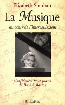 La musique au coeur de l'émerveillement : Confidences pour piano de Bach à Bartok