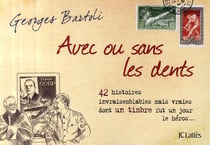 Avec ou sans les dents - 42 histoires invraisemblables mais vraies dont un timbre fut un jour le héros...