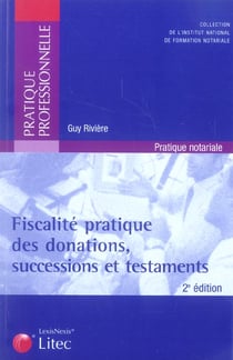 Fiscalite pratique des donations successions et testaments.pratique notariale (2e edition)