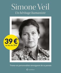 Simone Veil - un héritage humaniste - trente-six personnalités témoignent de sa pensée