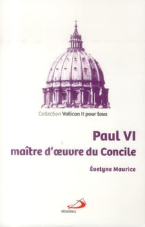 Paul Vi : Maitre D'Oeuvre Du Concile