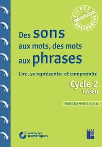 Des sons aux mots, des mots aux phrases - cycle 2 - programmes 2016
