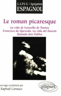 Le roman picaresque - la vida de lazarillo de tormes, francisco de quevedo, la vida del buscon llamado don pablos