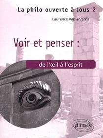 Voir & penser - de l'oeil à l'esprit