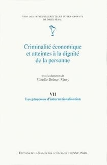 Criminalité économique et atteintes à la dignité de la personne : Tome VII : Les processus d'internationalisation