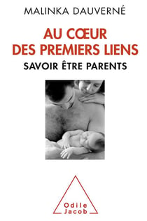 Au coeur des premiers liens - savoir être parents