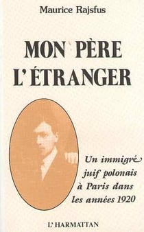 Mon père l'étranger - un immigré juif polonais à Paris dans les années 1920
